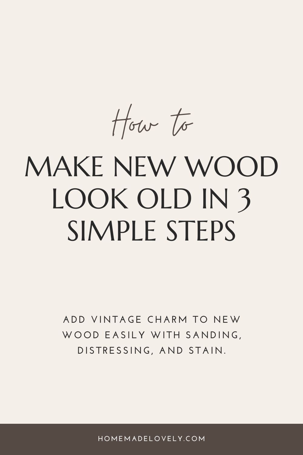 How to Make New Wood Look Old in 3 Simple Steps